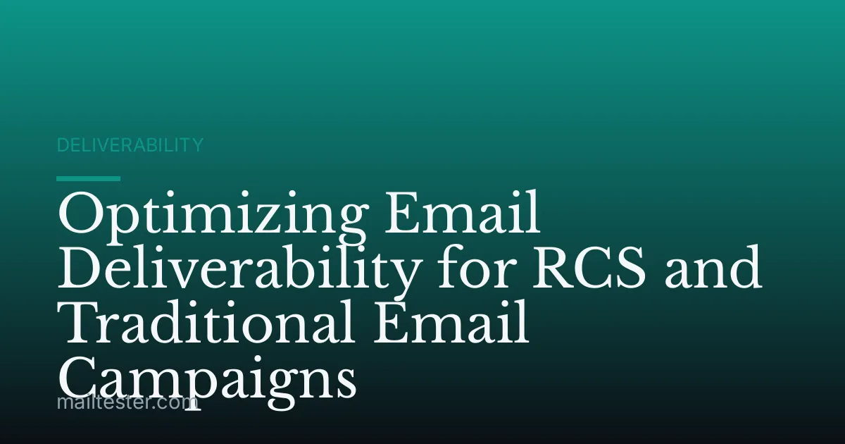 Optimizing Email Deliverability for RCS and Traditional Email Campaigns