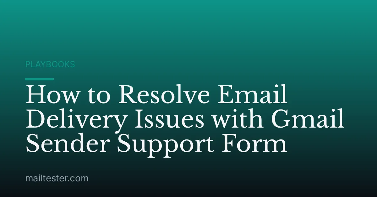 How to Resolve Email Delivery Issues with Gmail Sender Support Form