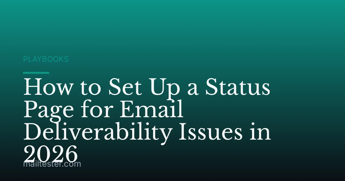 How to Set Up a Status Page for Email Deliverability Issues in 2026