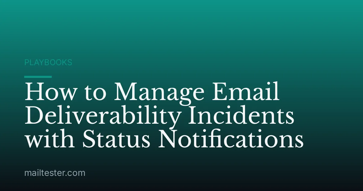 How to Manage Email Deliverability Incidents with Status Notifications