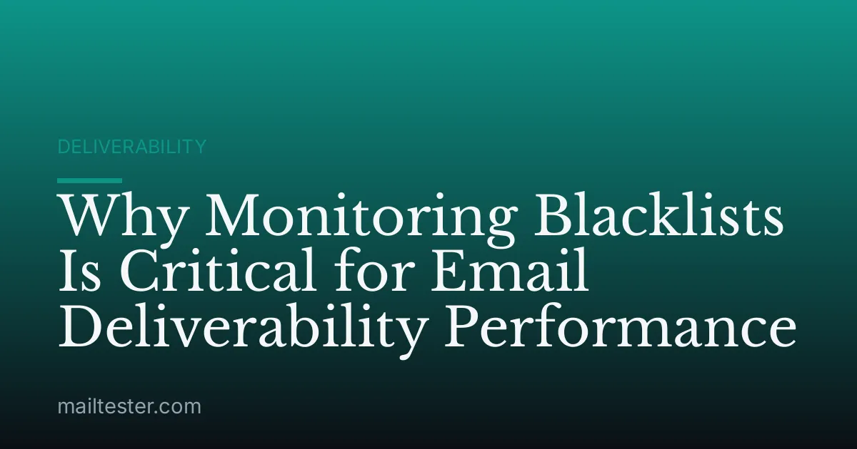 Why Monitoring Blacklists Is Critical for Email Deliverability Performance