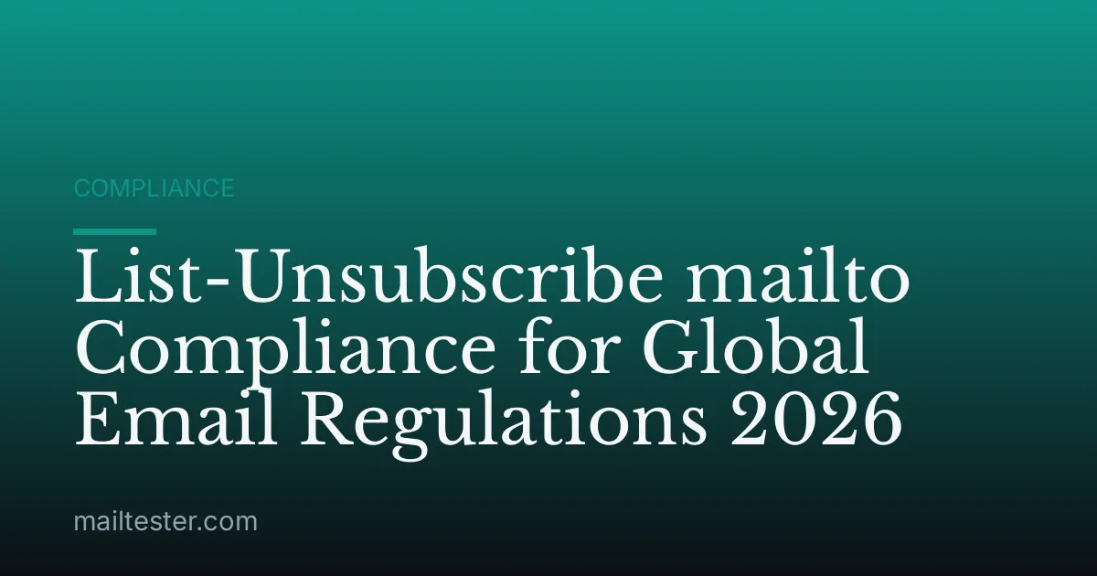 List-Unsubscribe mailto Compliance for Global Email Regulations 2026