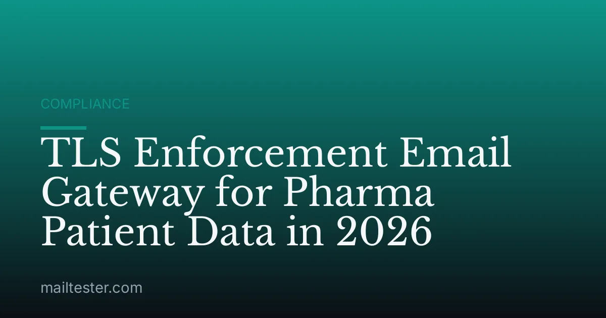 TLS Enforcement Email Gateway for Pharma Patient Data in 2026