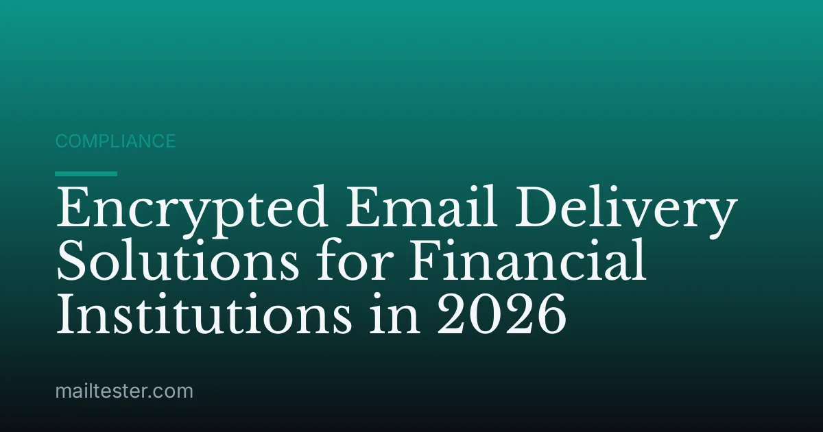 Encrypted Email Delivery Solutions for Financial Institutions in 2026