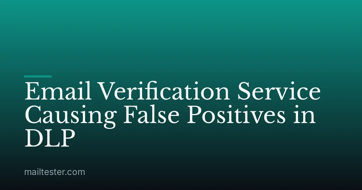 Email Verification Service Causing False Positives in DLP