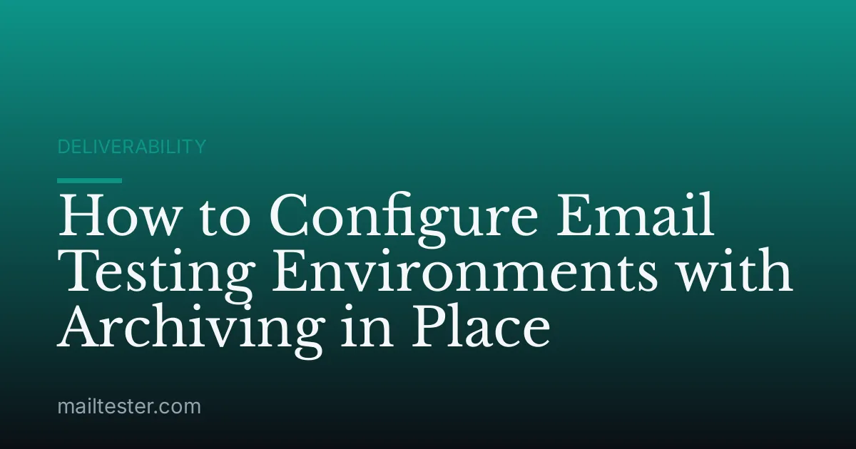 How to Configure Email Testing Environments with Archiving in Place