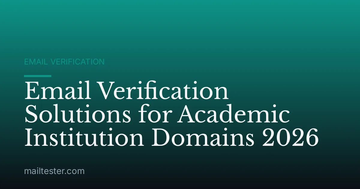 Email Verification Solutions for Academic Institution Domains 2026