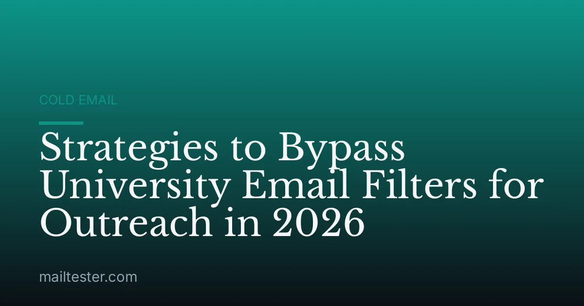 Strategies to Bypass University Email Filters for Outreach in 2026