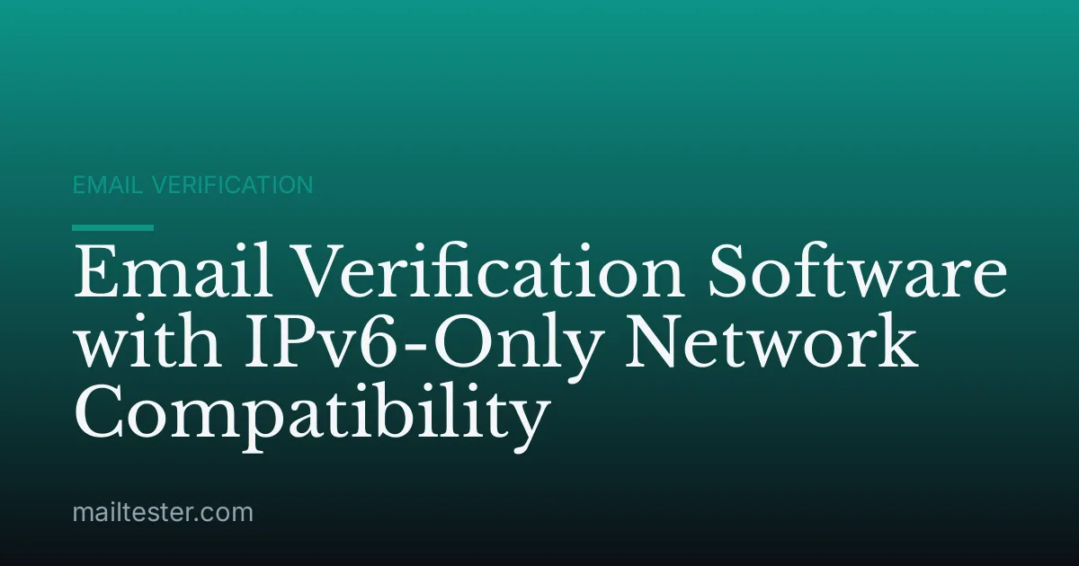 Email Verification Software with IPv6-Only Network Compatibility