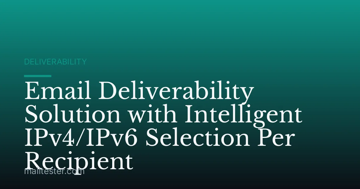 Email Deliverability Solution with Intelligent IPv4/IPv6 Selection Per Recipient