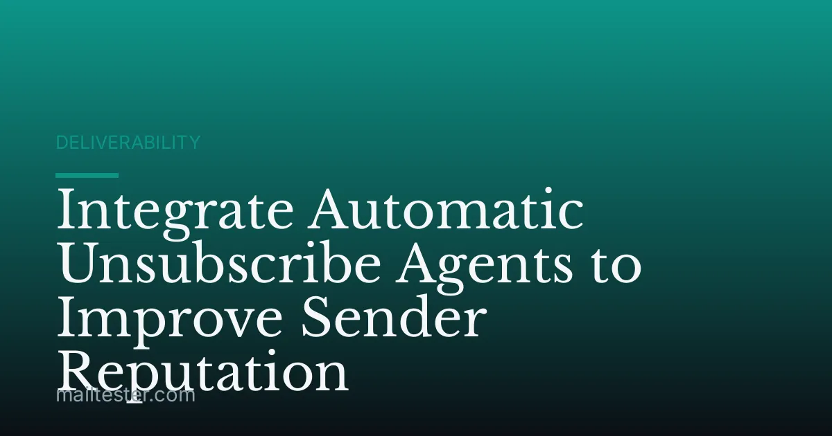 Integrate Automatic Unsubscribe Agents to Improve Sender Reputation