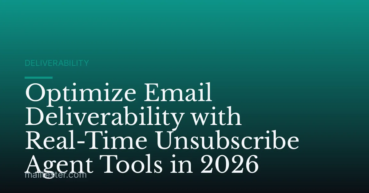Optimize Email Deliverability with Real-Time Unsubscribe Agent Tools in 2026