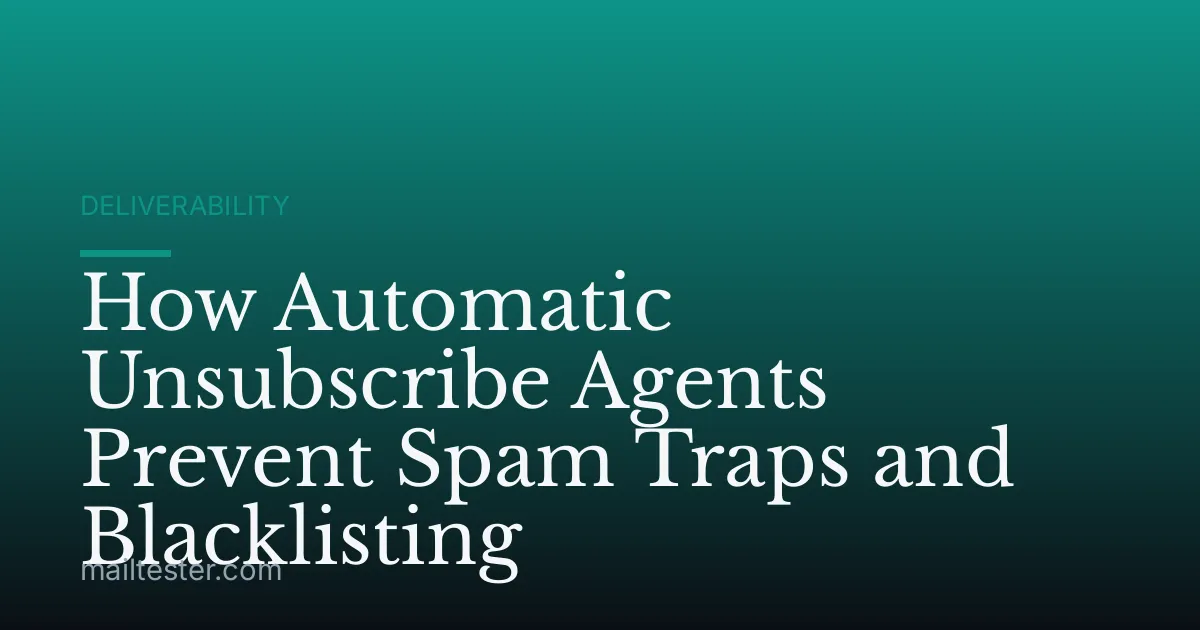 How Automatic Unsubscribe Agents Prevent Spam Traps and Blacklisting