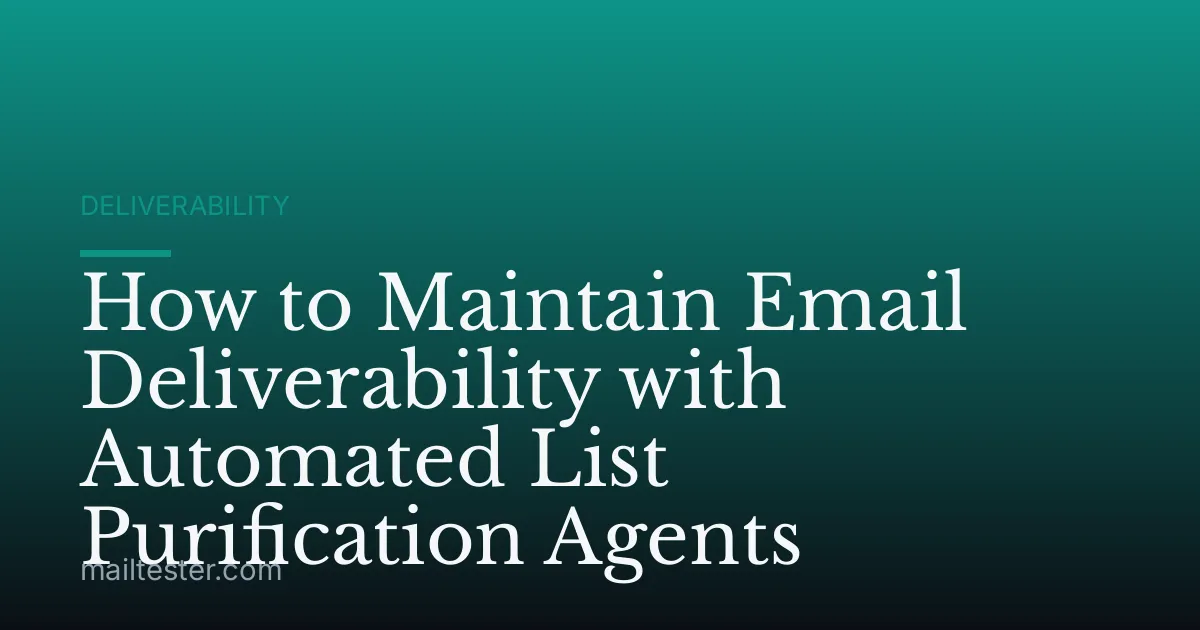 How to Maintain Email Deliverability with Automated List Purification Agents
