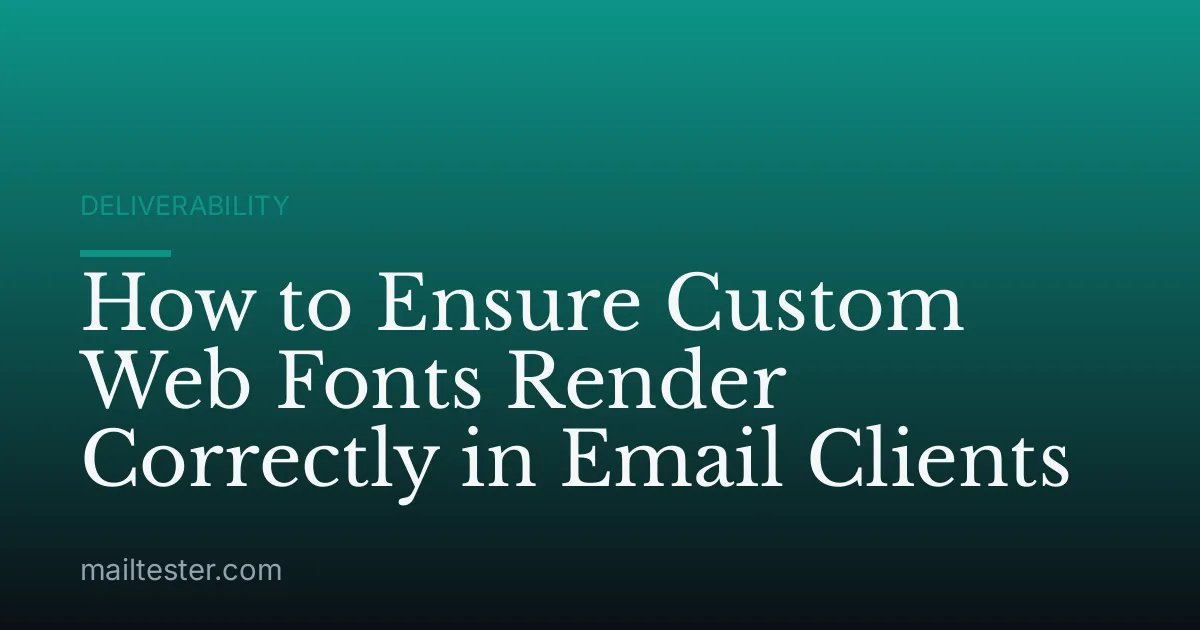 How to Ensure Custom Web Fonts Render Correctly in Email Clients