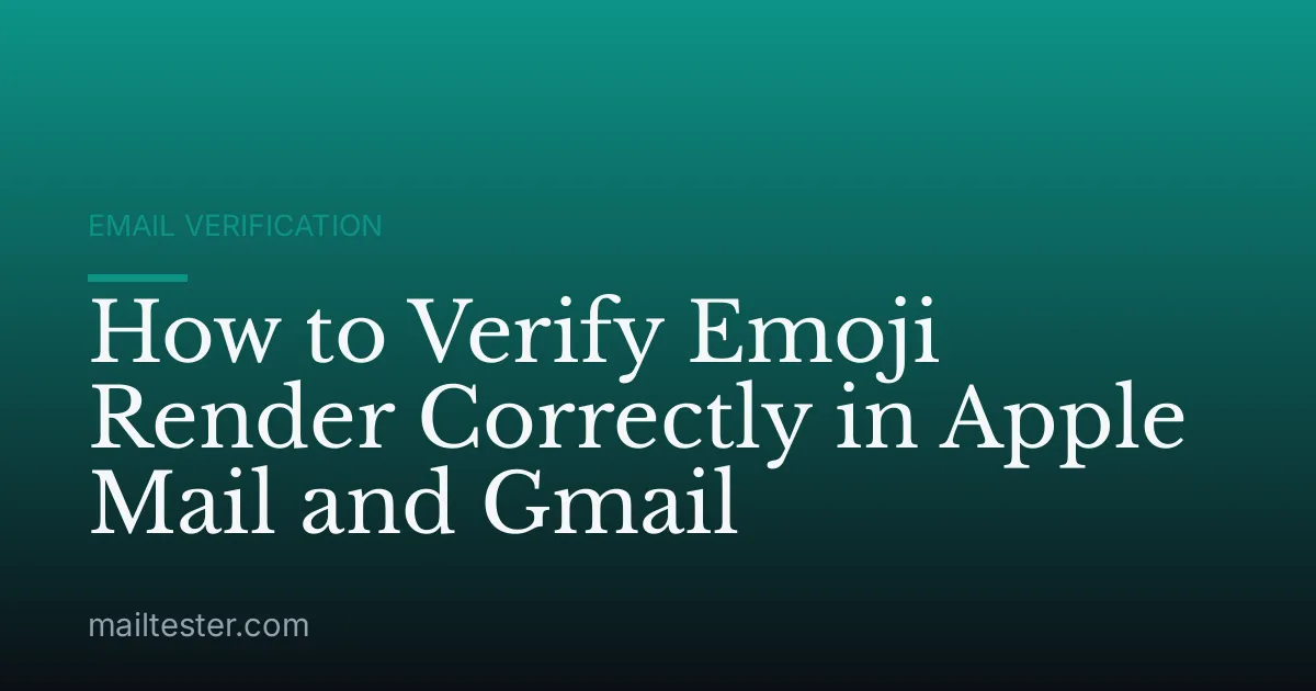 How to Verify Emoji Render Correctly in Apple Mail and Gmail