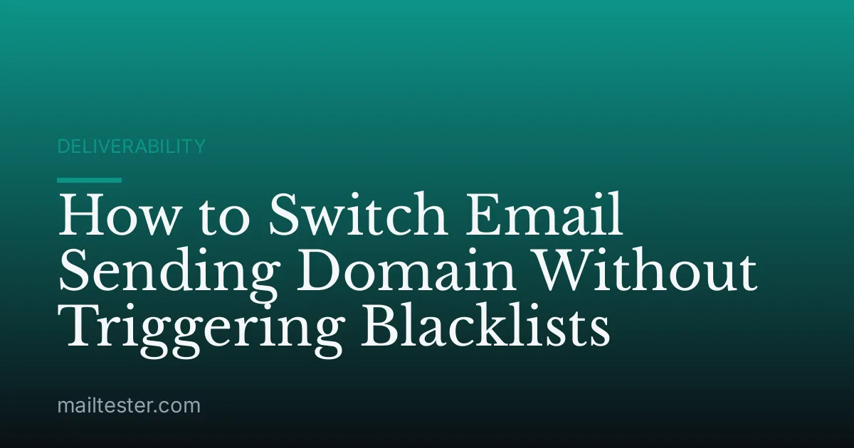 How to Switch Email Sending Domain Without Triggering Blacklists