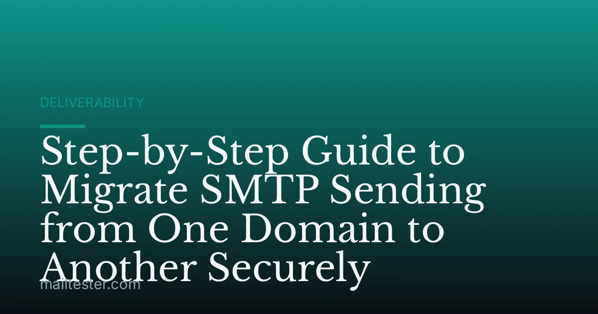 Step-by-Step Guide to Migrate SMTP Sending from One Domain to Another Securely