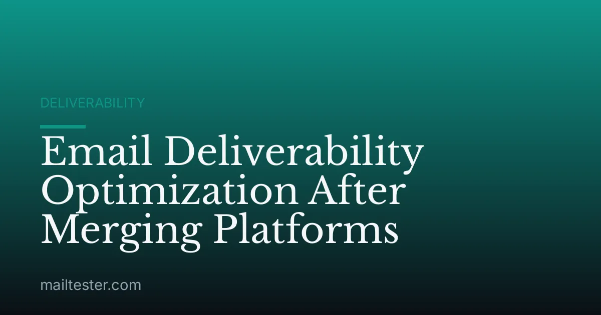 Email Deliverability Optimization After Merging Platforms