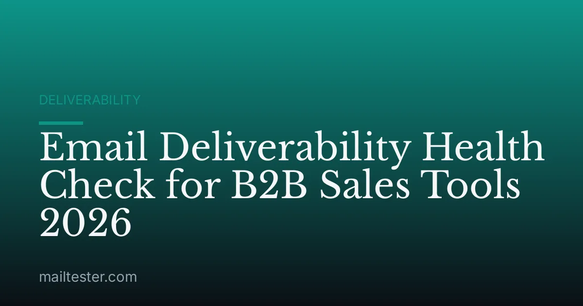Email Deliverability Health Check for B2B Sales Tools 2026