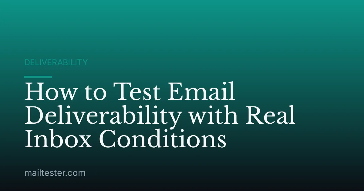 How to Test Email Deliverability with Real Inbox Conditions