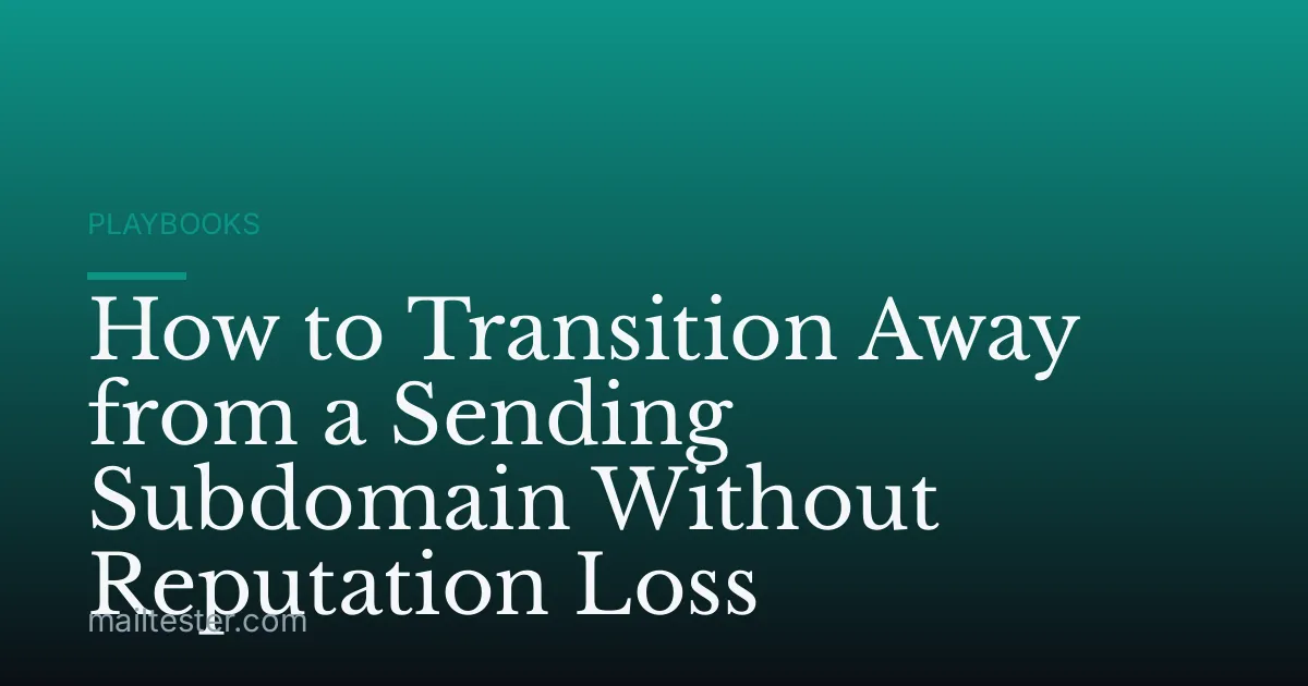 How to Transition Away from a Sending Subdomain Without Reputation Loss