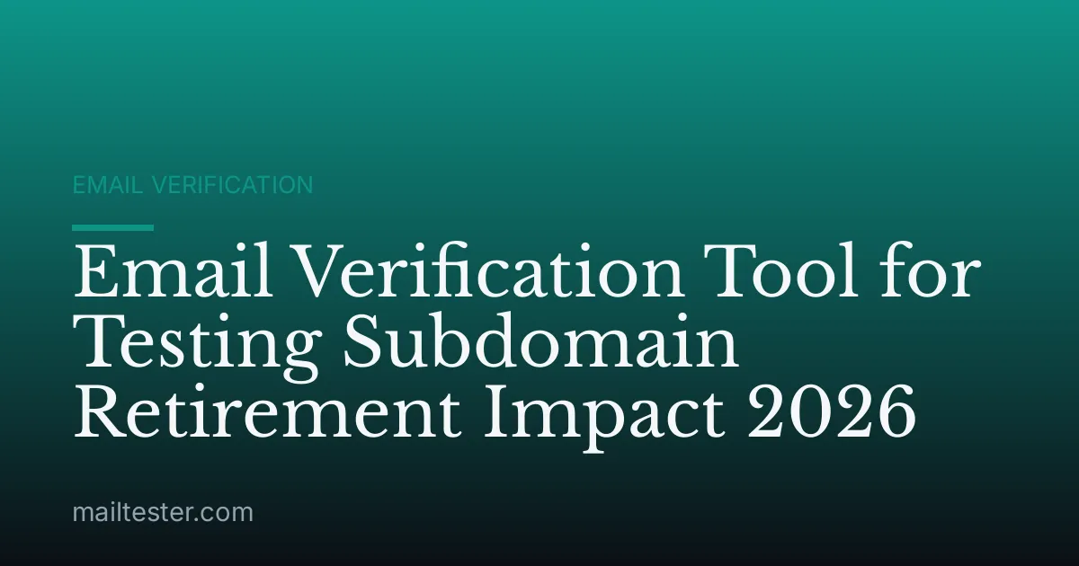 Email Verification Tool for Testing Subdomain Retirement Impact 2026