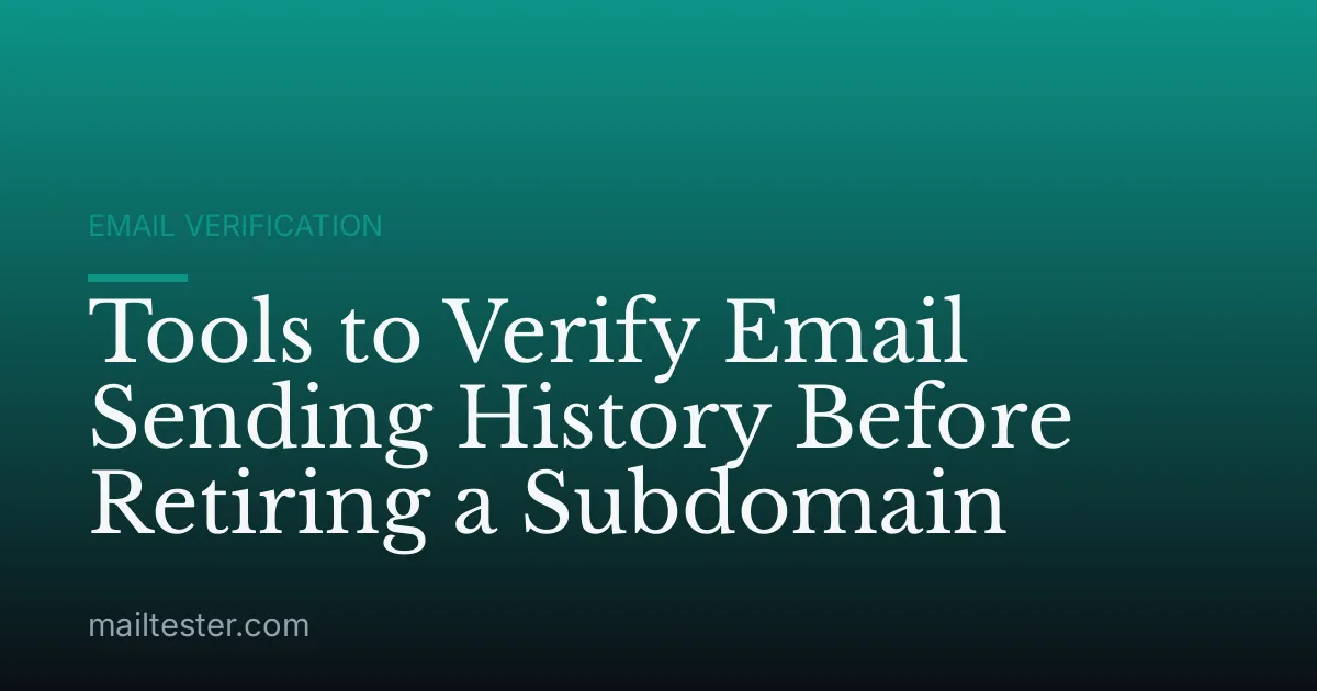 Tools to Verify Email Sending History Before Retiring a Subdomain