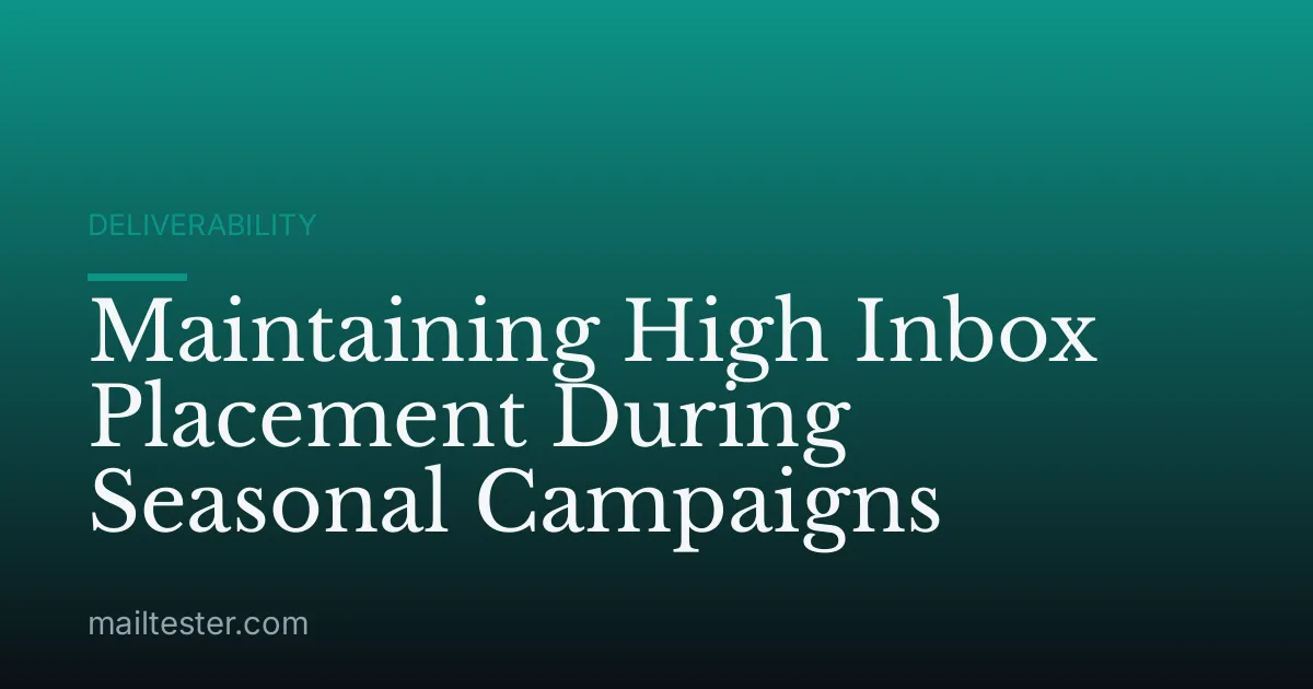 Maintaining High Inbox Placement During Seasonal Campaigns