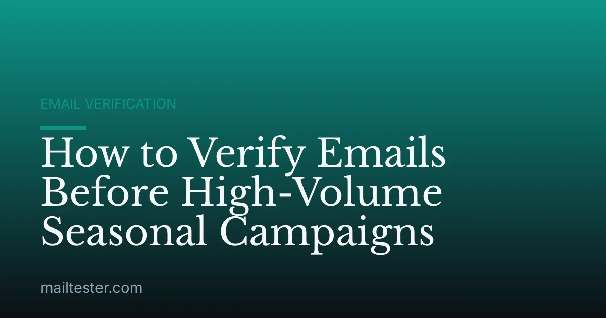How to Verify Emails Before High-Volume Seasonal Campaigns