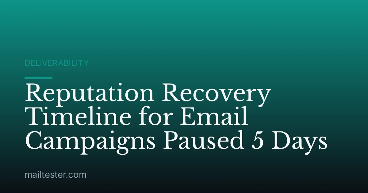 Reputation Recovery Timeline for Email Campaigns Paused 5 Days