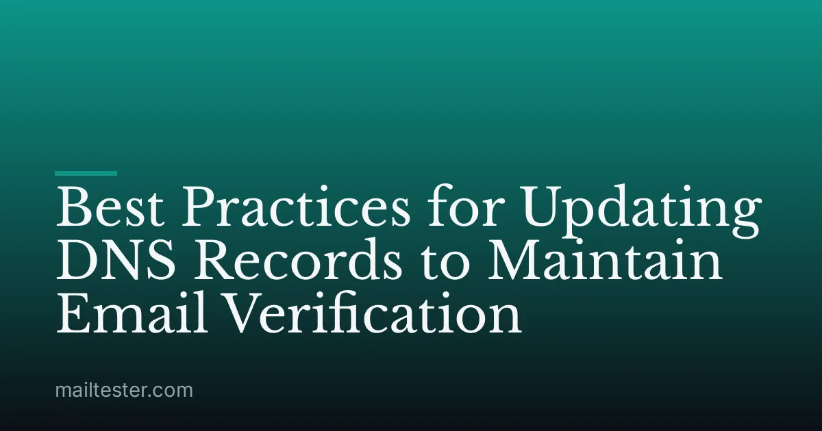 Best Practices for Updating DNS Records to Maintain Email Verification