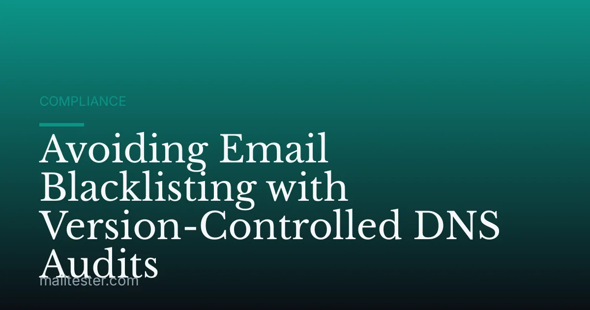 Avoiding Email Blacklisting with Version-Controlled DNS Audits