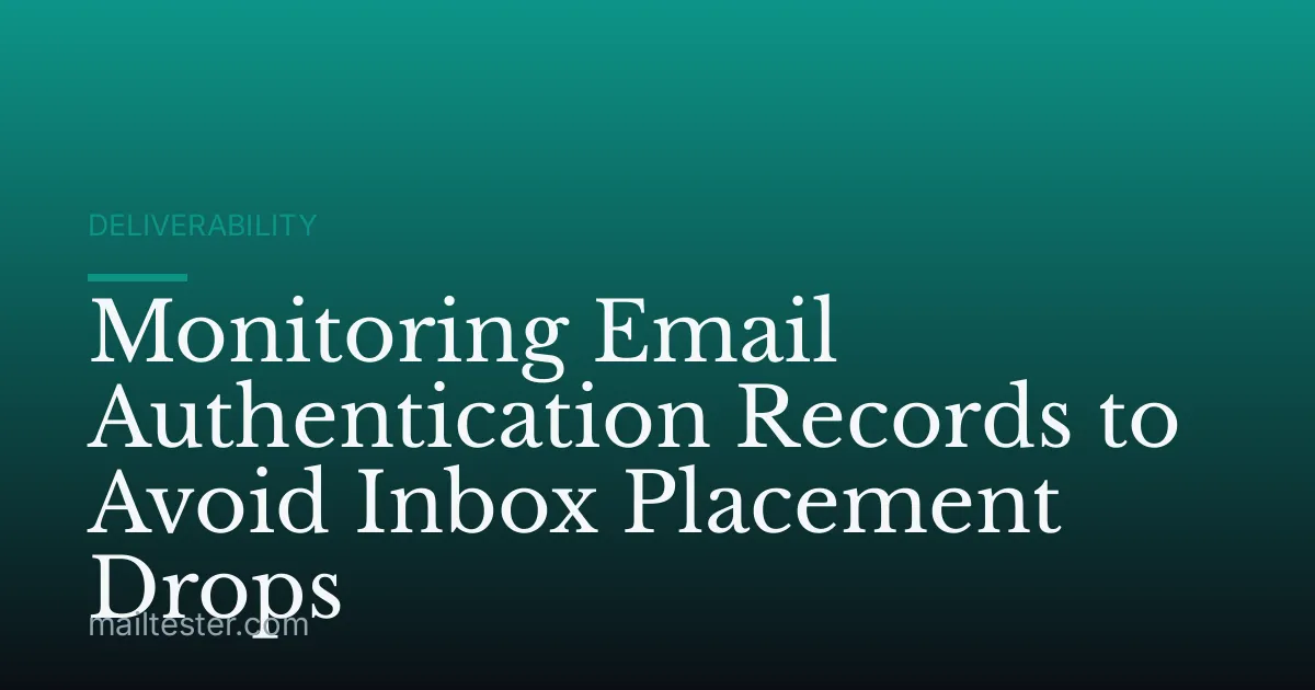 Monitoring Email Authentication Records to Avoid Inbox Placement Drops