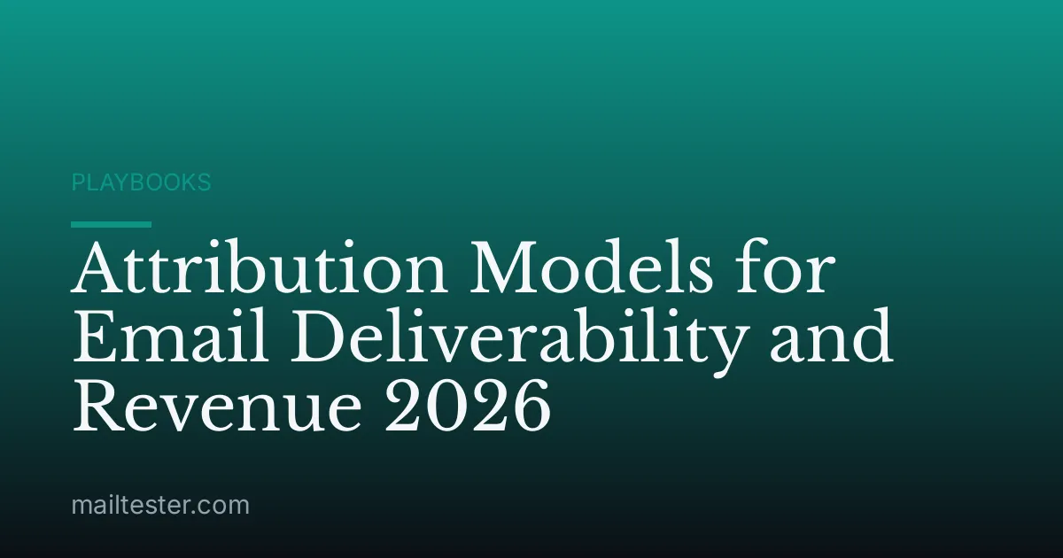 Attribution Models for Email Deliverability and Revenue 2026