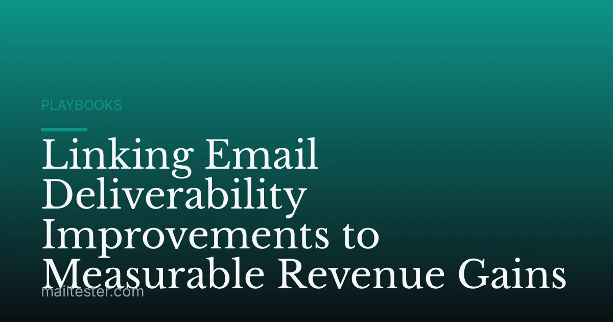 Linking Email Deliverability Improvements to Measurable Revenue Gains
