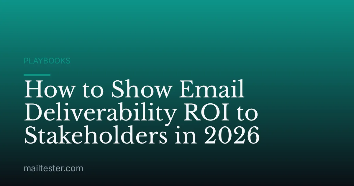 How to Show Email Deliverability ROI to Stakeholders in 2026