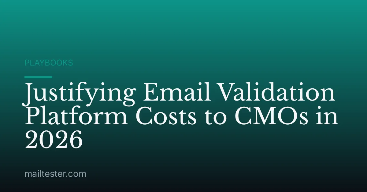 Justifying Email Validation Platform Costs to CMOs in 2026