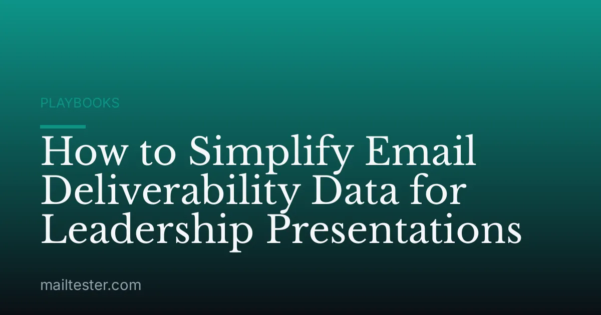 How to Simplify Email Deliverability Data for Leadership Presentations