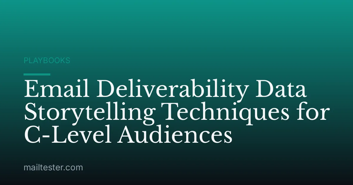 Email Deliverability Data Storytelling Techniques for C-Level Audiences