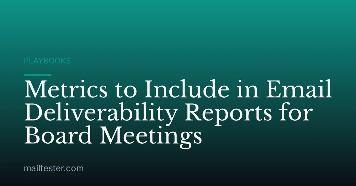 Metrics to Include in Email Deliverability Reports for Board Meetings