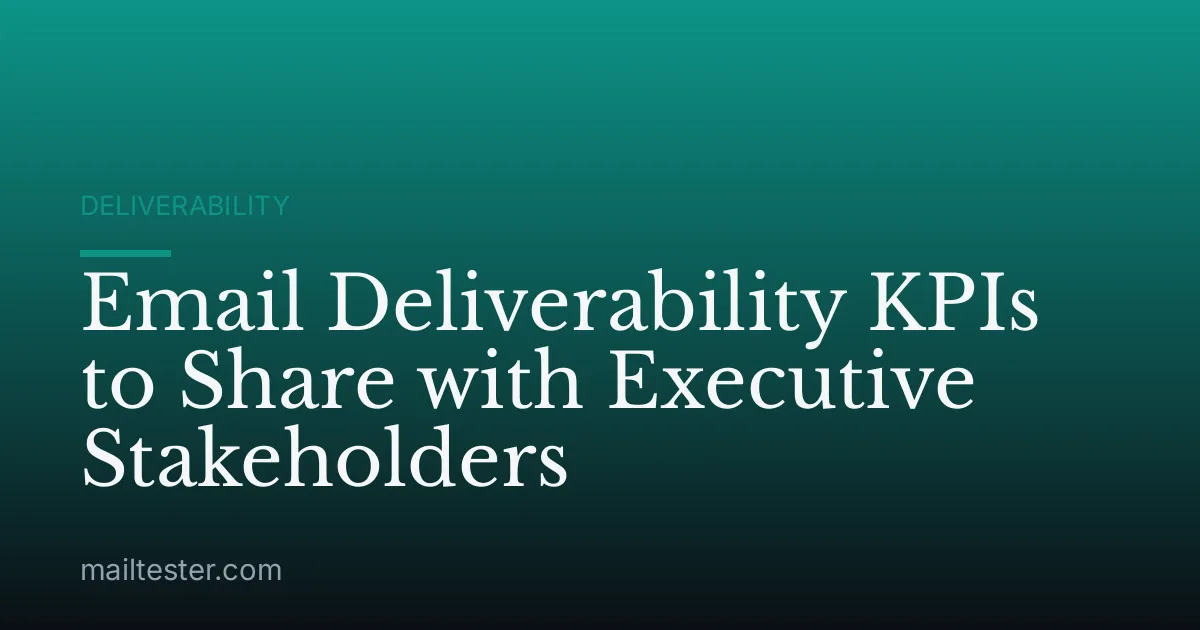Email Deliverability KPIs to Share with Executive Stakeholders