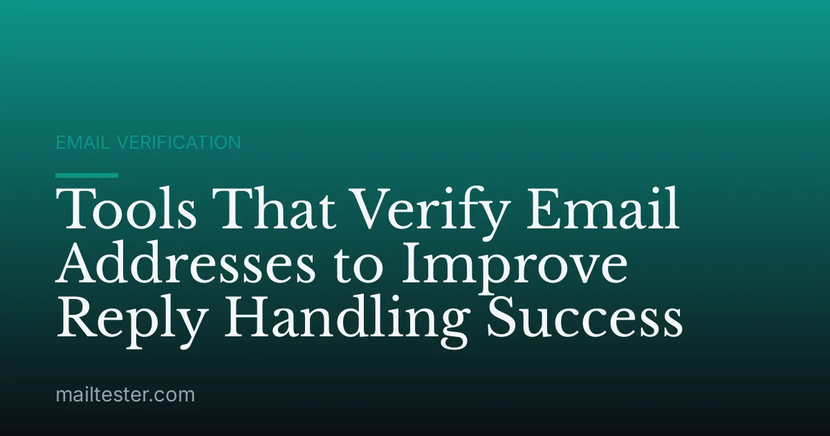 Tools That Verify Email Addresses to Improve Reply Handling Success