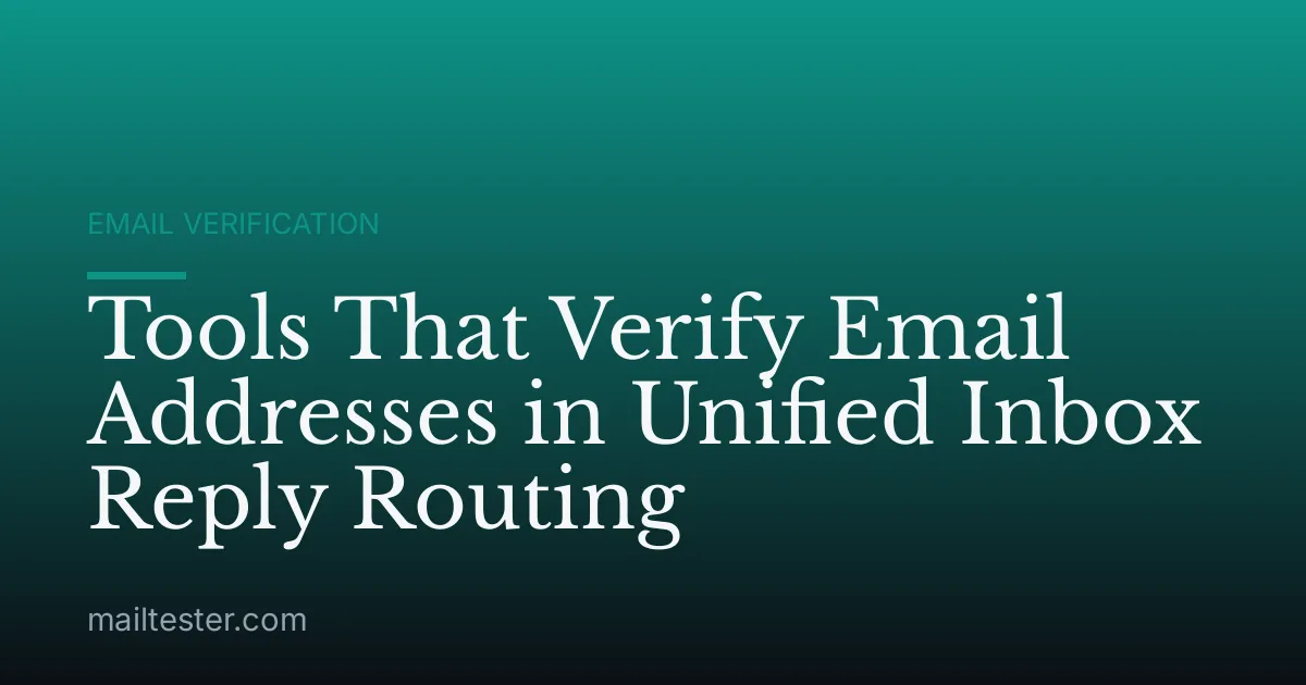 Tools That Verify Email Addresses in Unified Inbox Reply Routing
