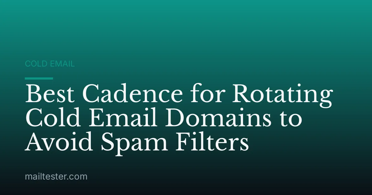 Best Cadence for Rotating Cold Email Domains to Avoid Spam Filters