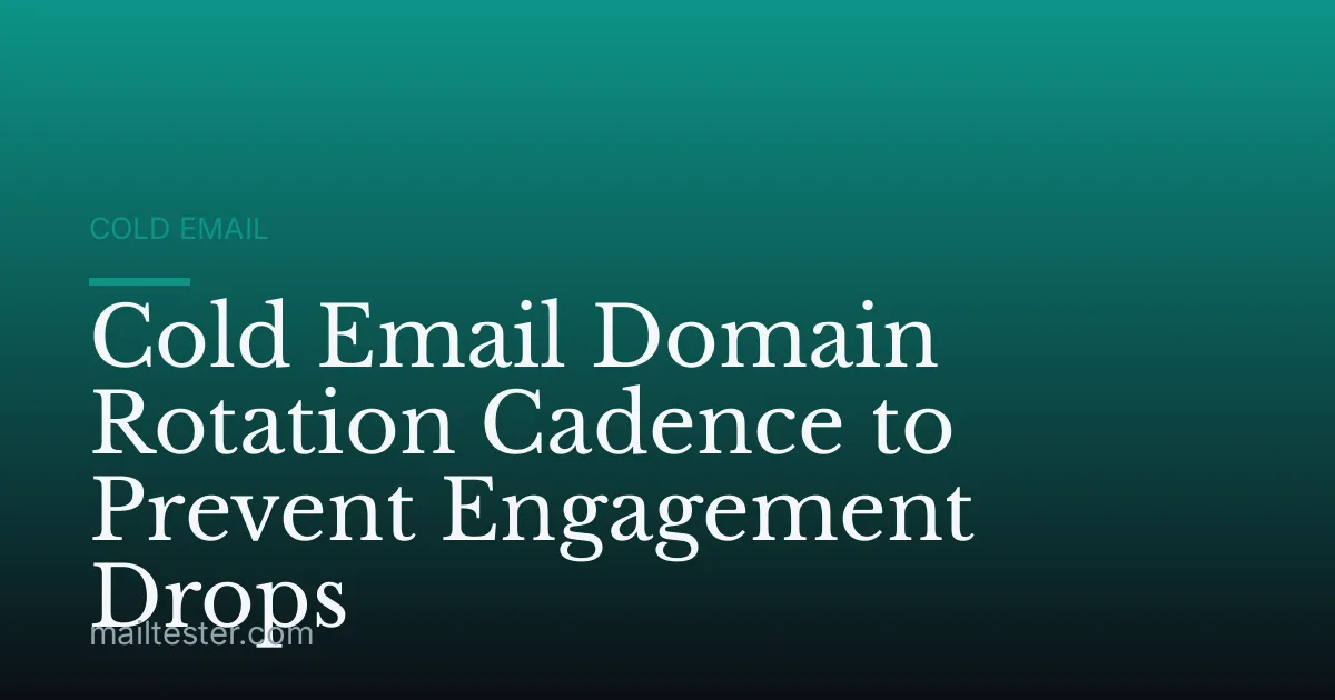 Cold Email Domain Rotation Cadence to Prevent Engagement Drops