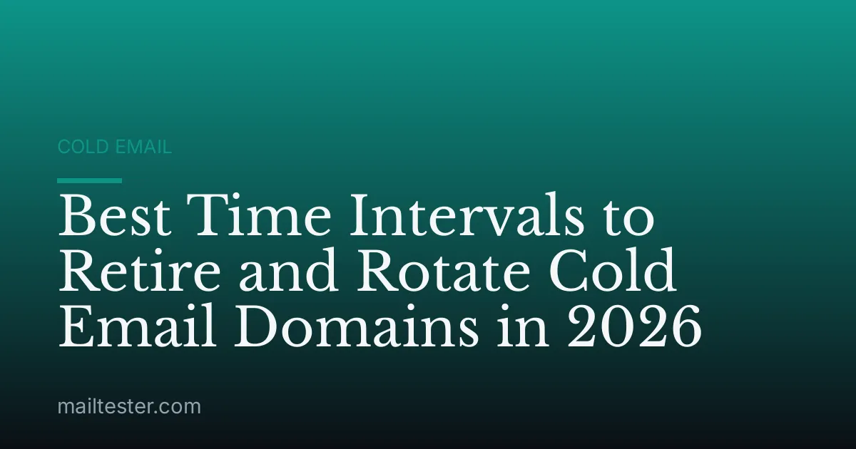 Best Time Intervals to Retire and Rotate Cold Email Domains in 2026