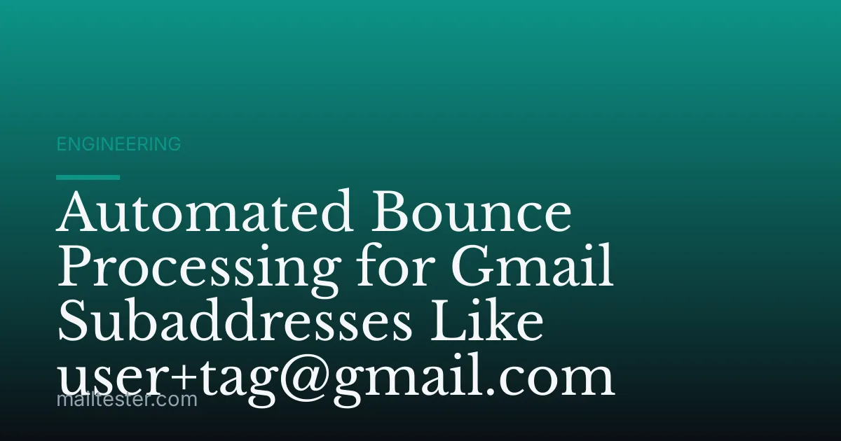 Automated Bounce Processing for Gmail Subaddresses Like user+tag@gmail.com