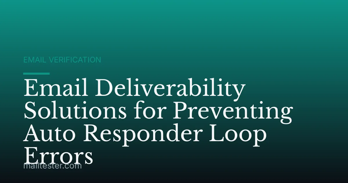 Email Deliverability Solutions for Preventing Auto Responder Loop Errors