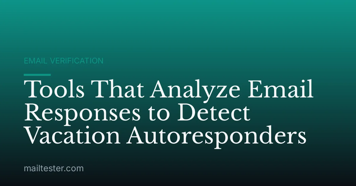 Tools That Analyze Email Responses to Detect Vacation Autoresponders